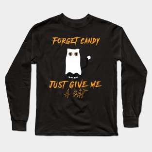 Forget Candy Just Give Me A Cat Long Sleeve T-Shirt